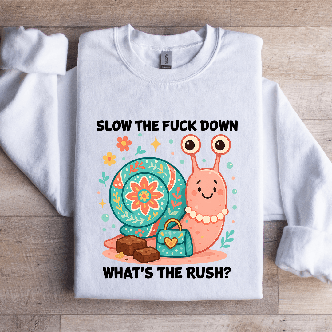 Slow The F-ck Down What's The Rush Sweatshirt