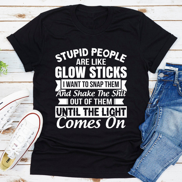 Stupid People Are Like Glowsticks