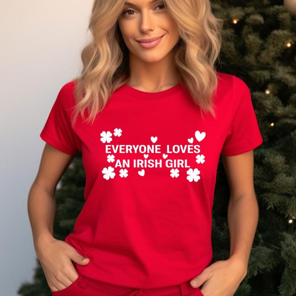 Everyone Loves an Irish Girl Shirt | St. Patricks Day Shamrock Tee Womens Lucky Irish Graphic Top