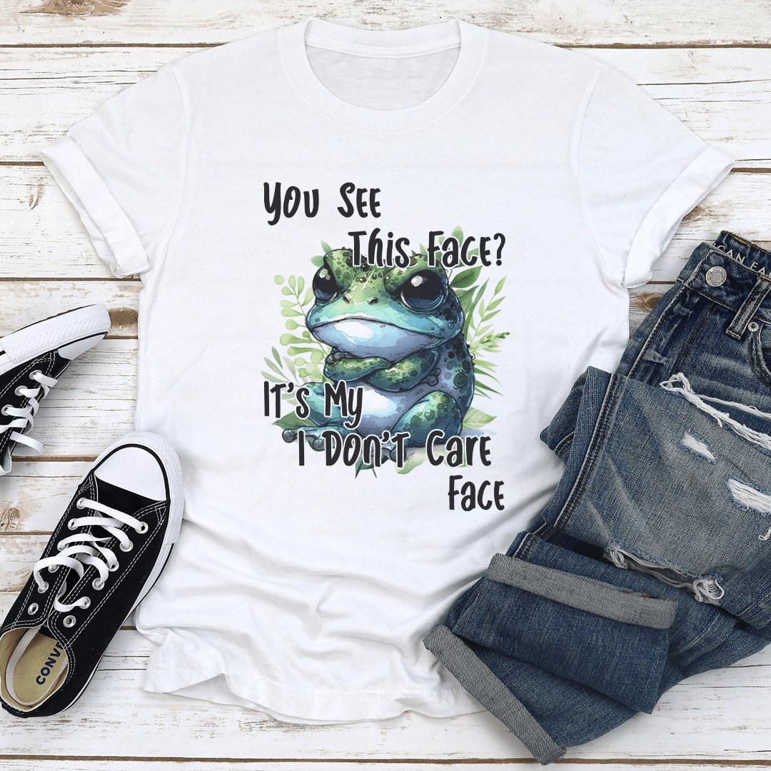 You See This Face It's My I Don't Care Face Tee