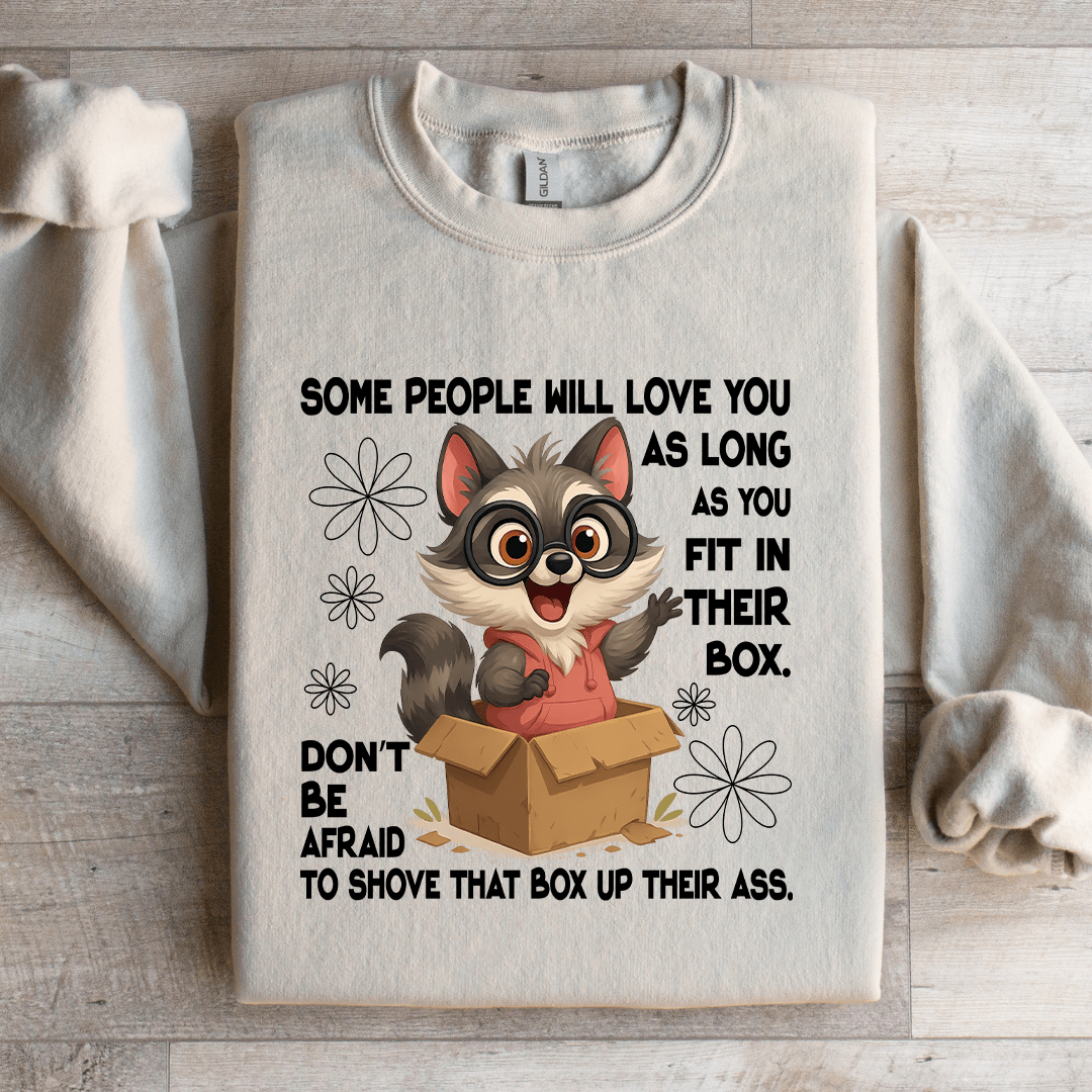 Some People Will Love You As Long As You Fit In Their Box Sweatshirt