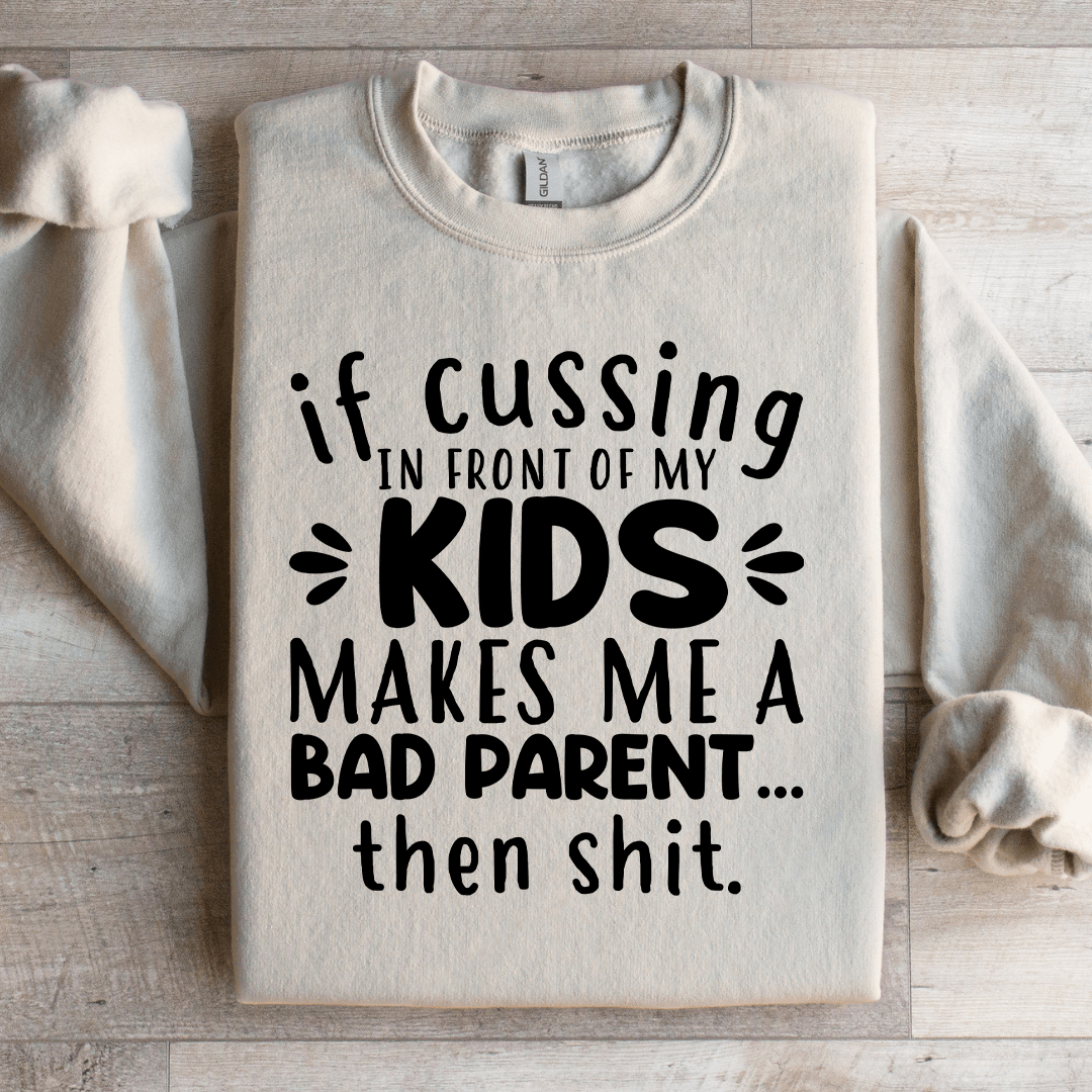 If Cussing In Front Of My Kids Sweatshirt