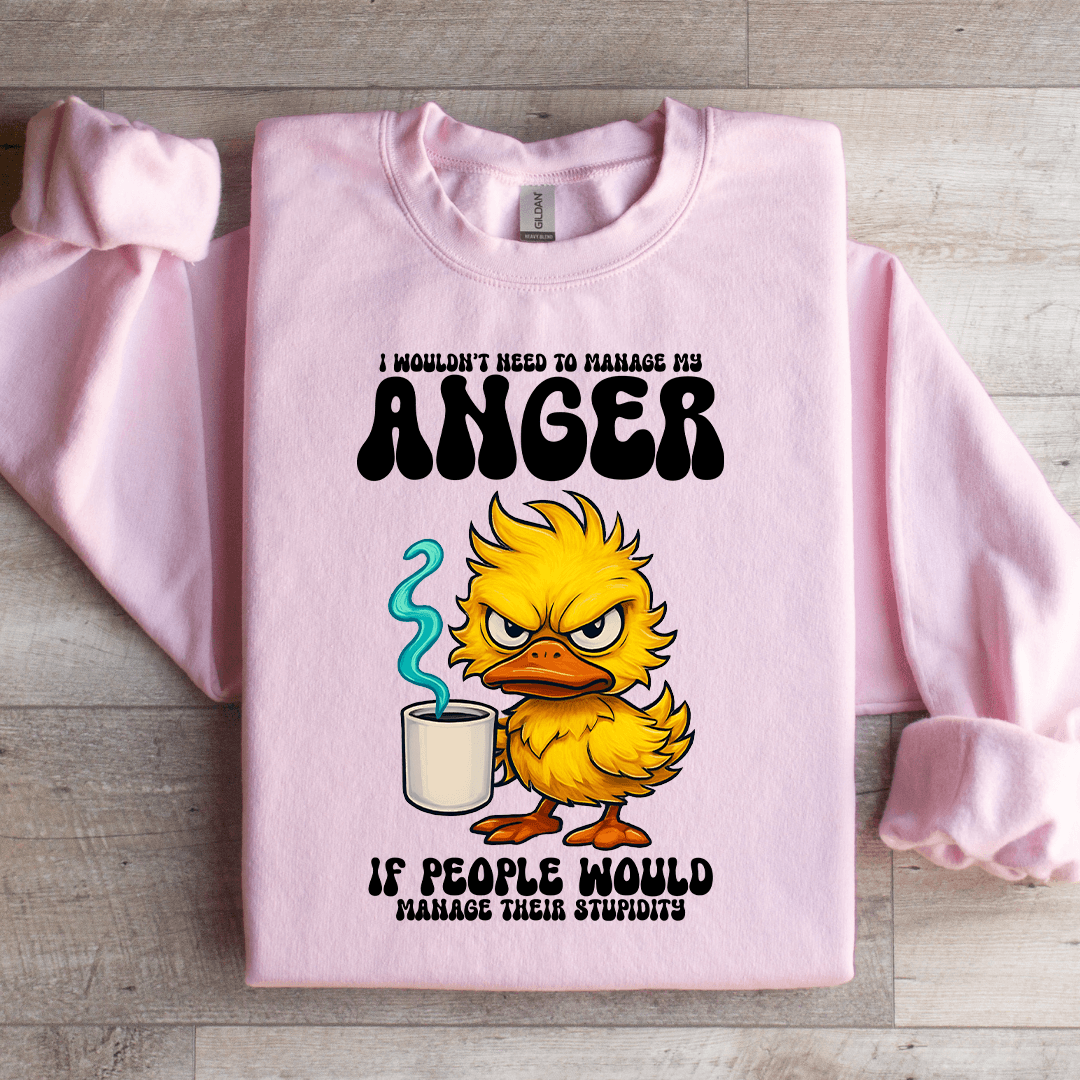 I Wouldn't Need To Manage My Anger Sweatshirt