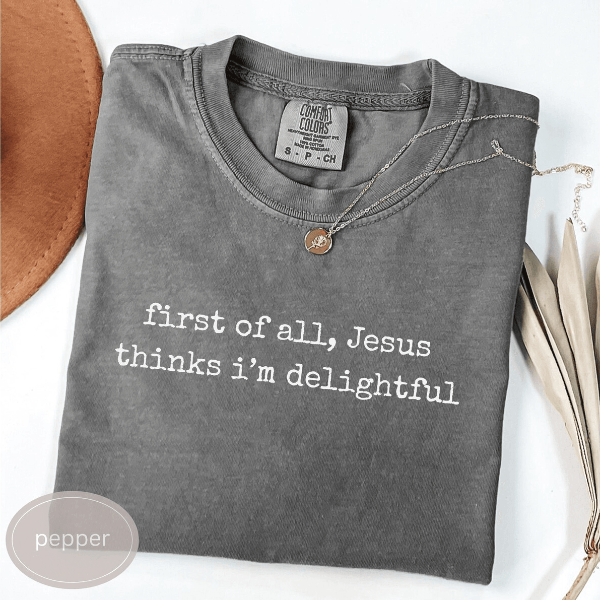 Jesus Thinks I m a Delight Shirt Funny Christian Comfort Colors Faith Tee Gift