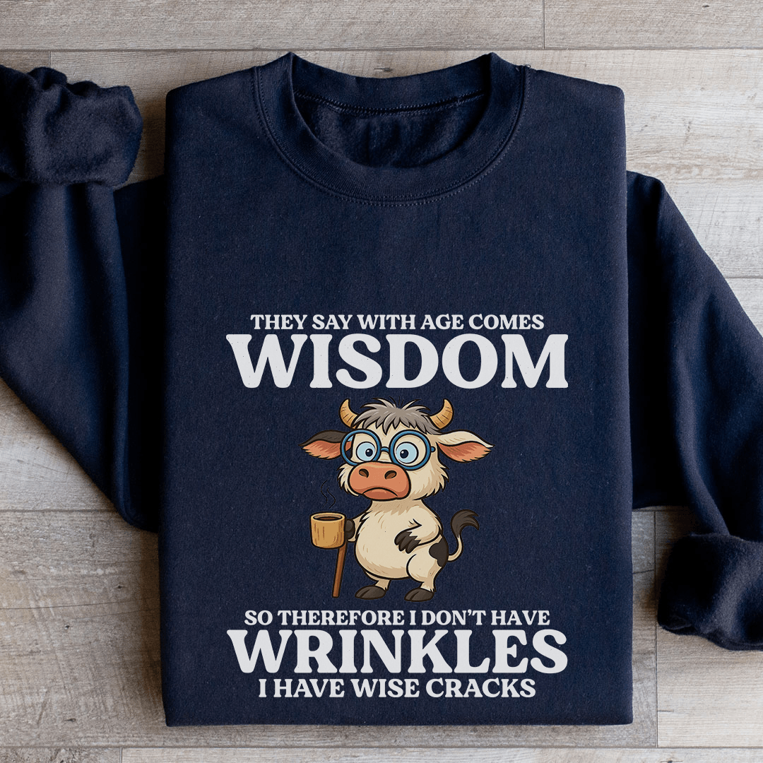 They Say With Age Comes Wisdom Sweatshirt