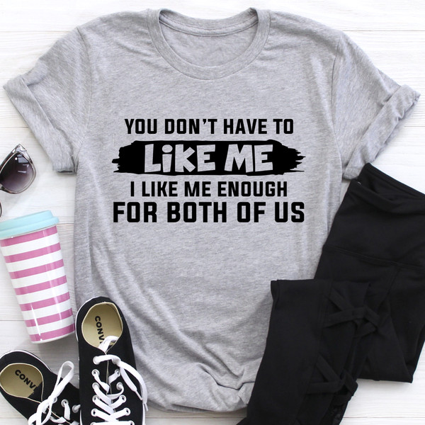 You Don't Have to Like Me Tee