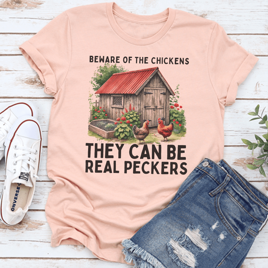 Beware Of The Chickens They Can Be Real Peckers Tee