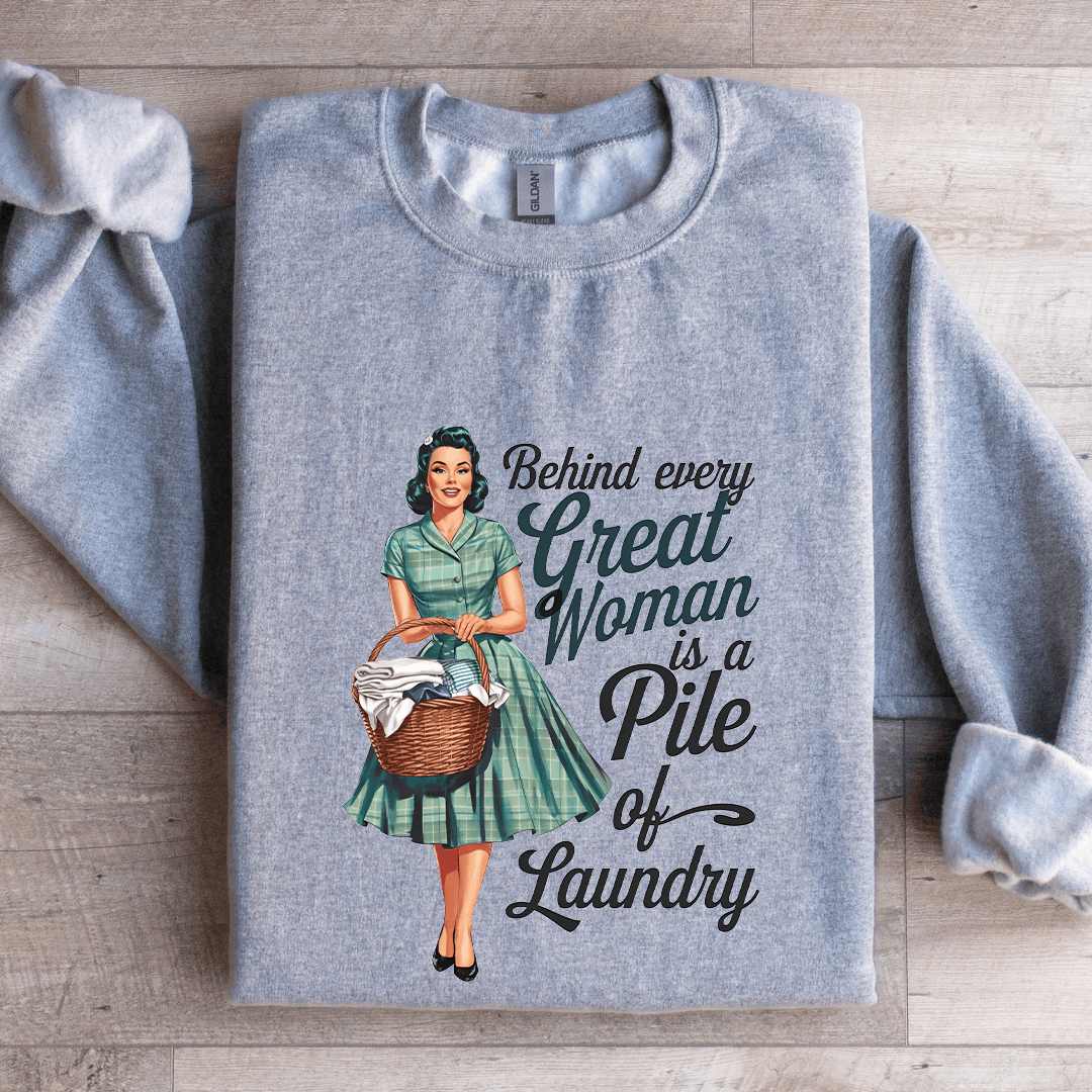 Behind Every Great Woman Is A Pile Of Laundry Sweatshirt