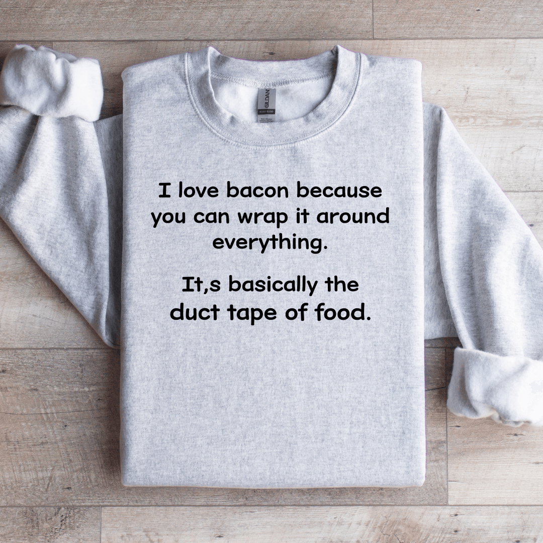 I Love Bacon Because You Can Wrap Sweatshirt
