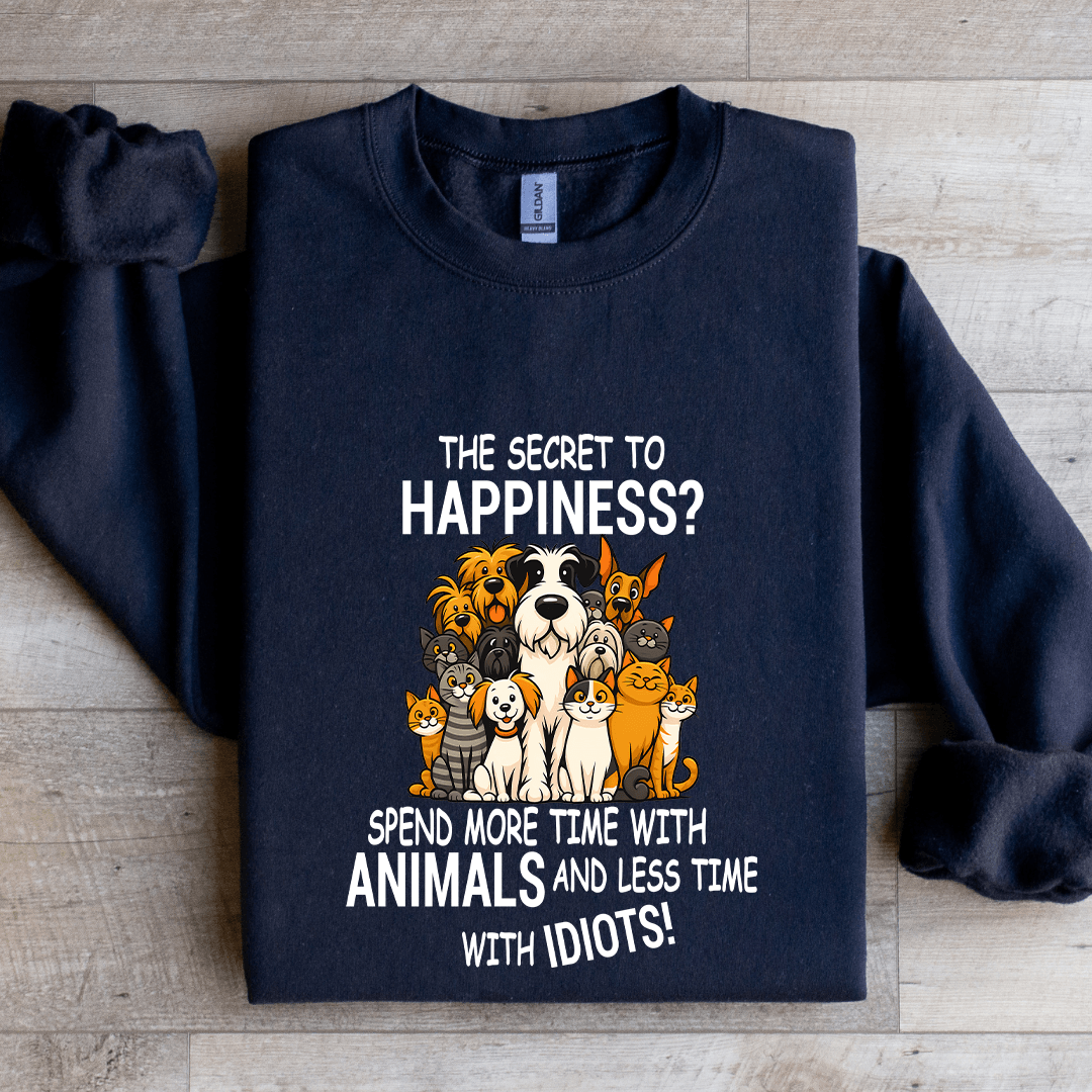 The Secret To Happiness Spend More Time With Animals Sweatshirt