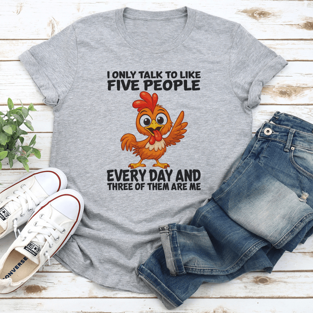 I Only Talk To Like Five People Every Day Tee