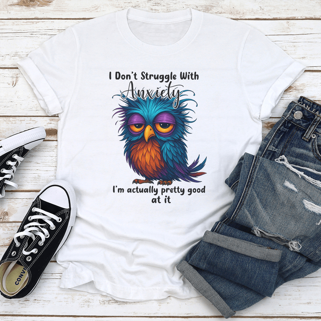 I Don't Struggle With Anxiety Tee