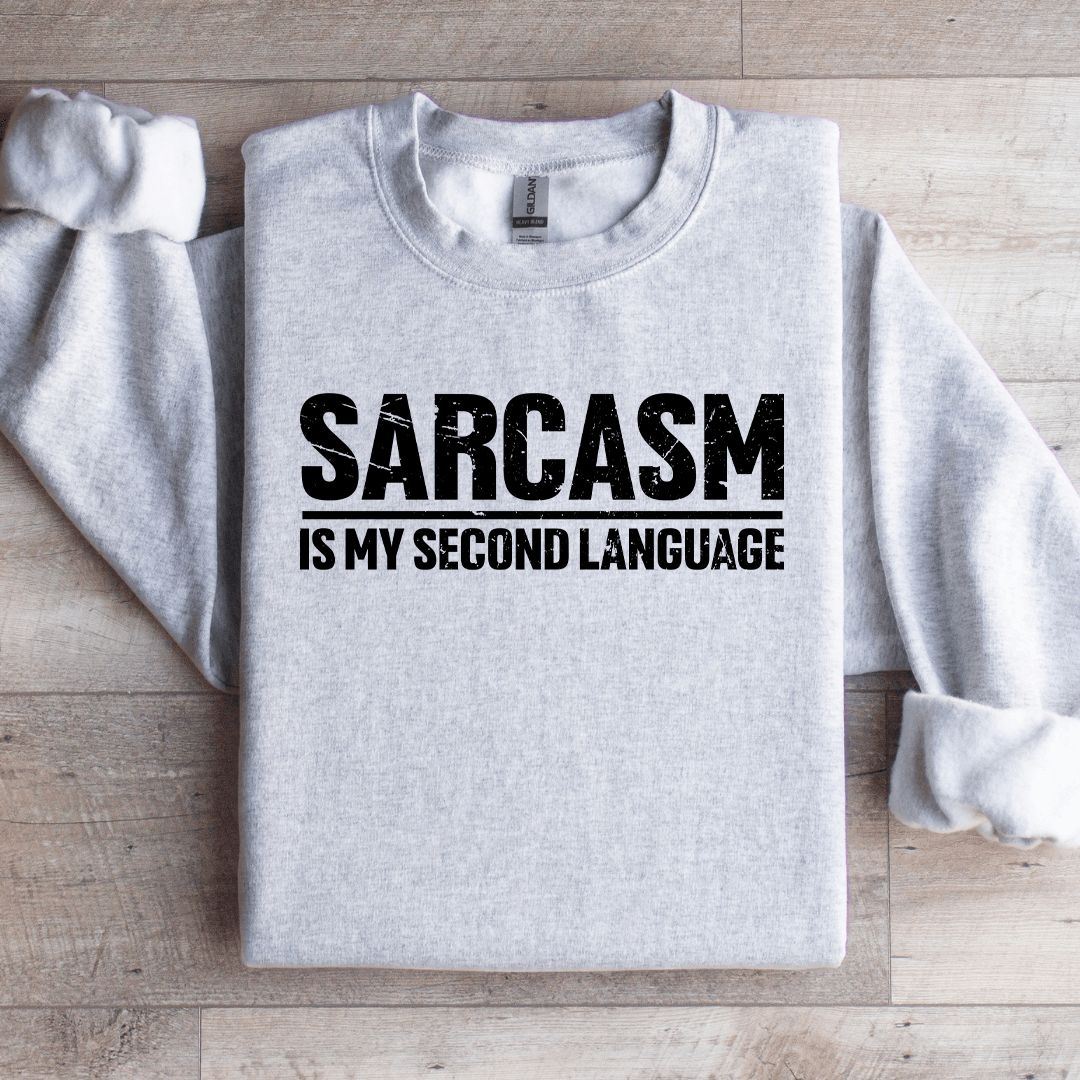 Sarcasm Is My Second Language Sweatshirt