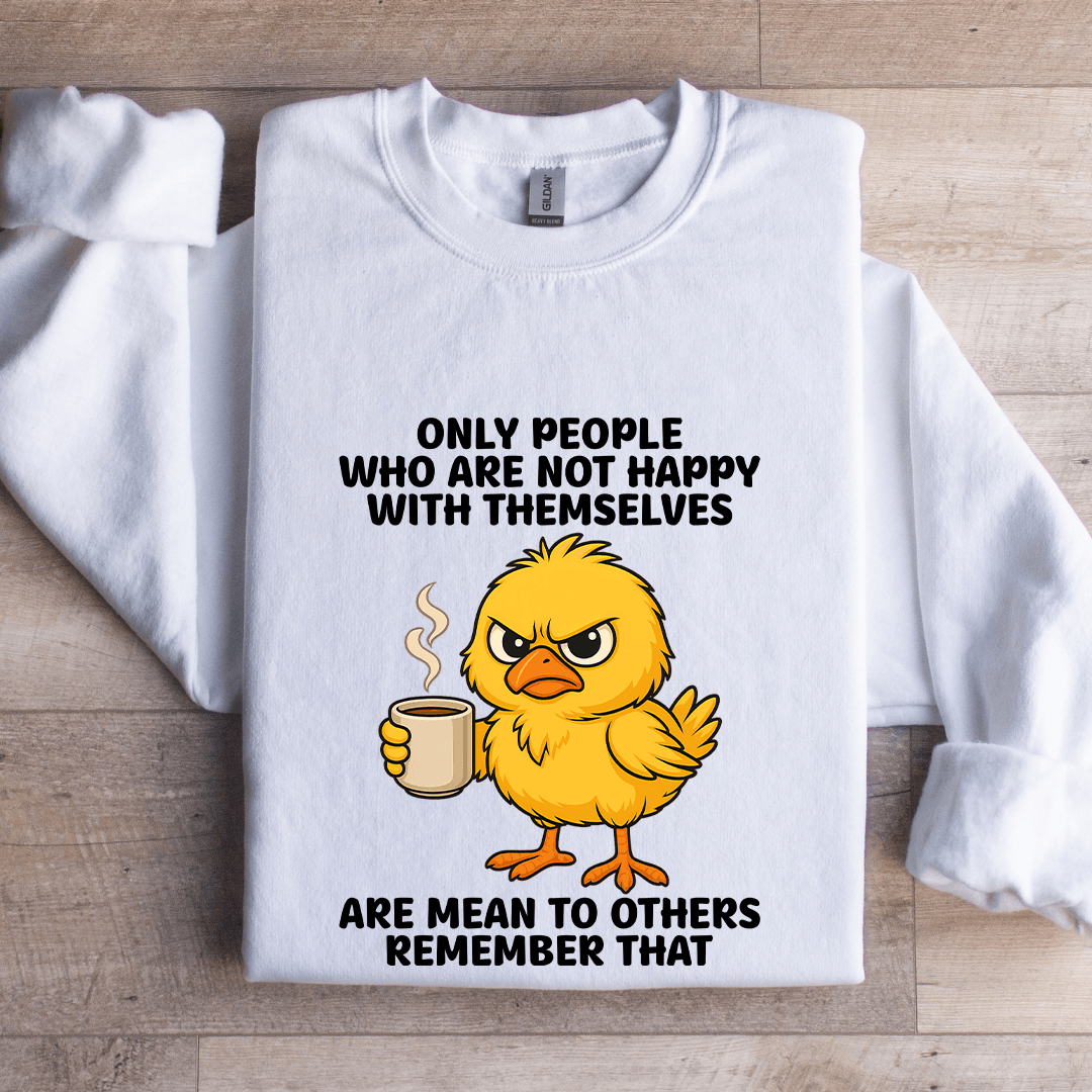 Only People Who Are Not Happy With Themselves Sweatshirt