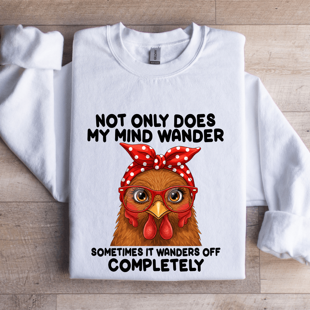 Not Only Does My Mind Wander Sometimes Sweatshirt