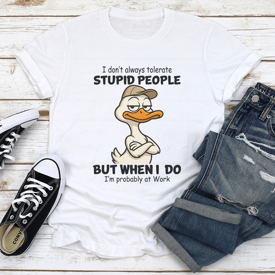 I Don't Always Tolerate Stupid People Tee