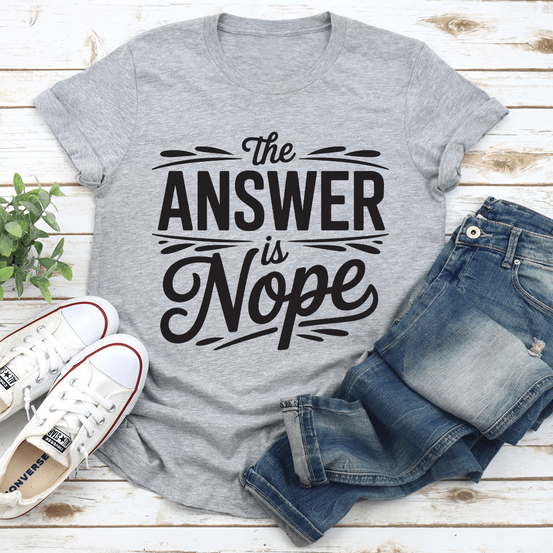 The Answer Is Nope Tee