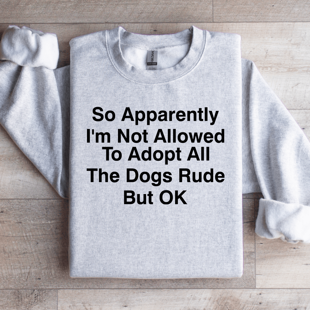 So Apparently I'm Not Allowed To Adopt Sweatshirt
