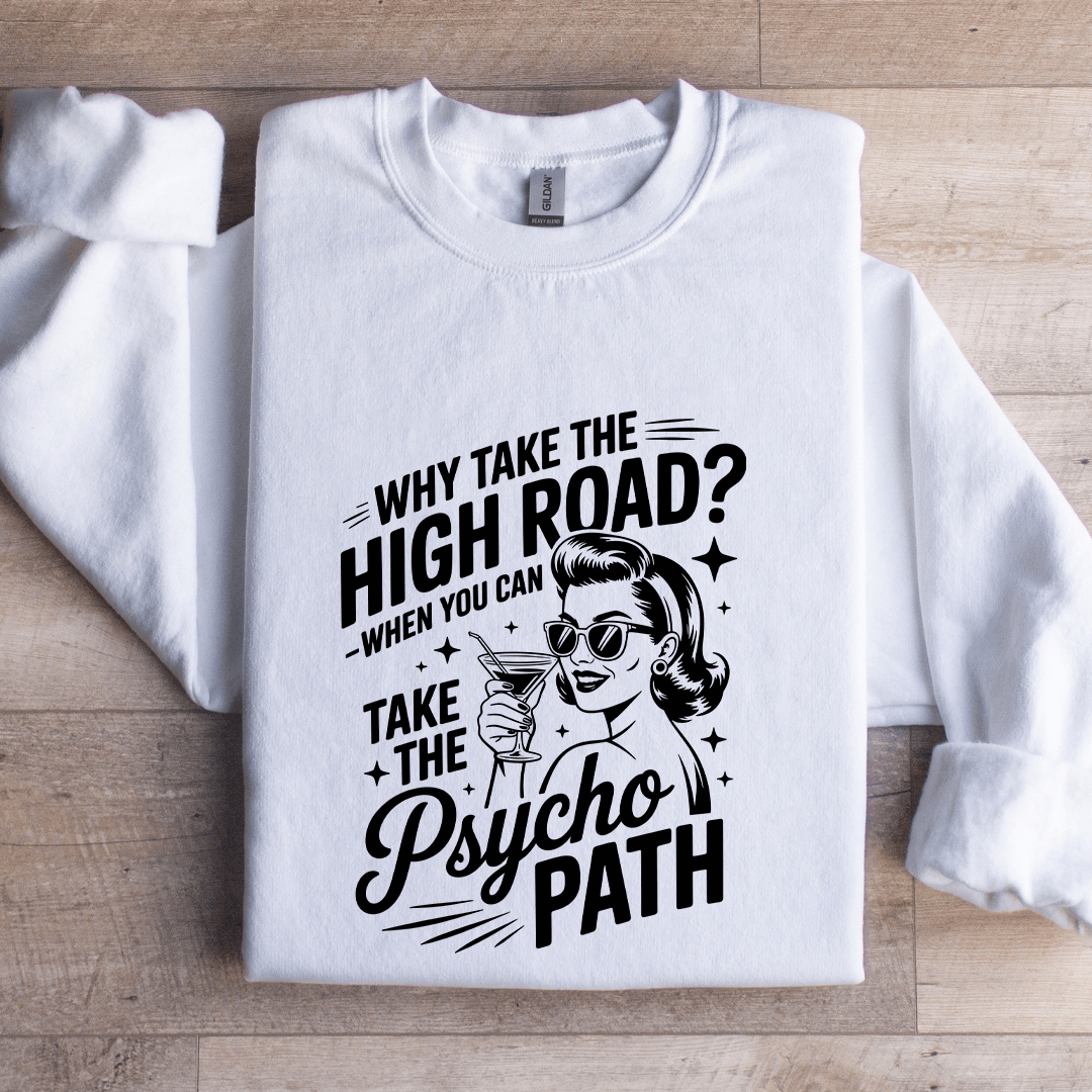 Why Take The High Road Sweatshirt