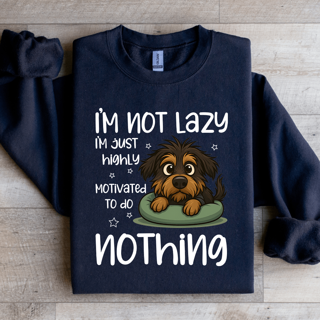 I'm Not Lazy I'm Just Highly Motivated Sweartshirt