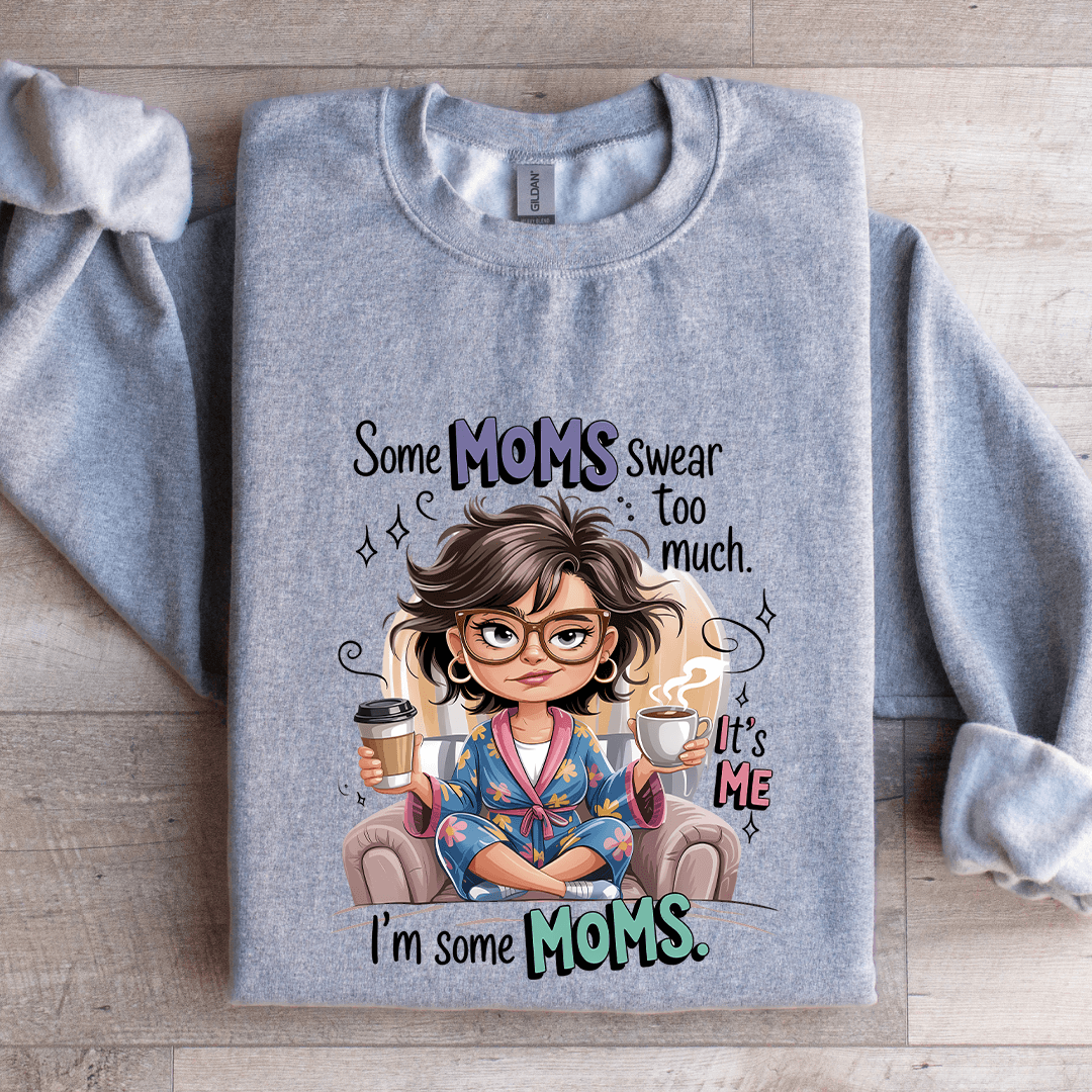 Some Moms Swear To Much Sweatshirt