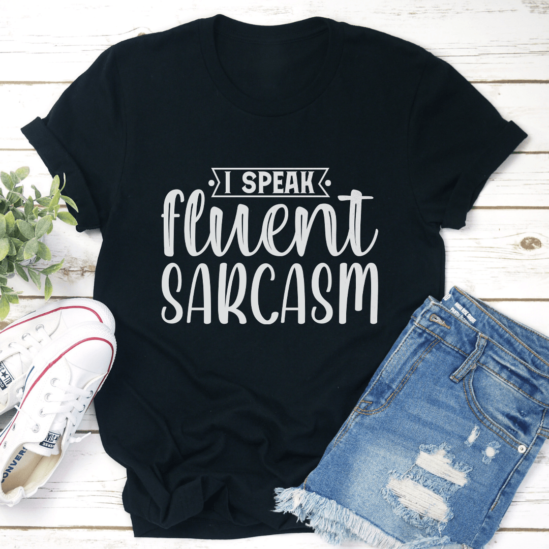 I Speak Fluent Sarcasm Tee