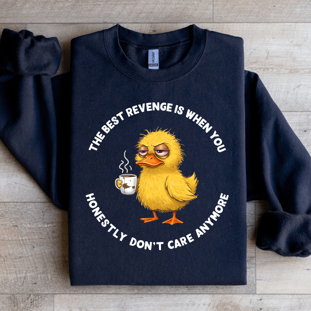 The Best Revenge Is When You Honestly Sweatshirt