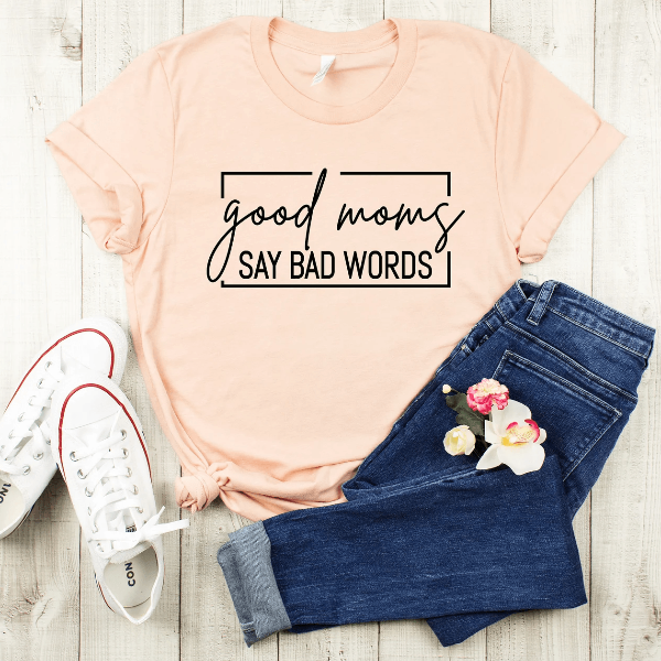 Good Moms Say Bad Words Shirt Funny Mom Life Tee Sarcastic Mothers Day Gift