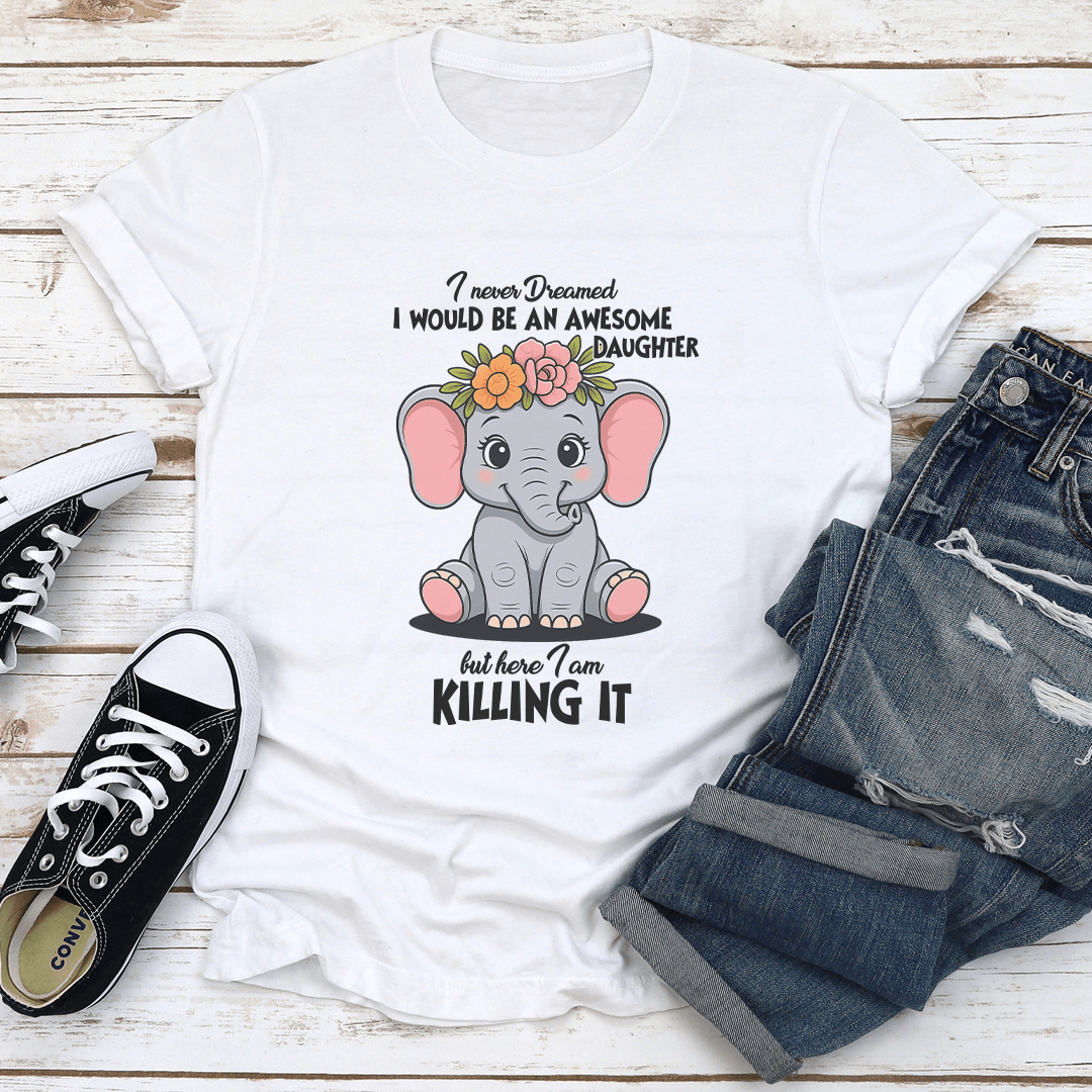 I Never Dreamed I Would Be An Awesome Tee