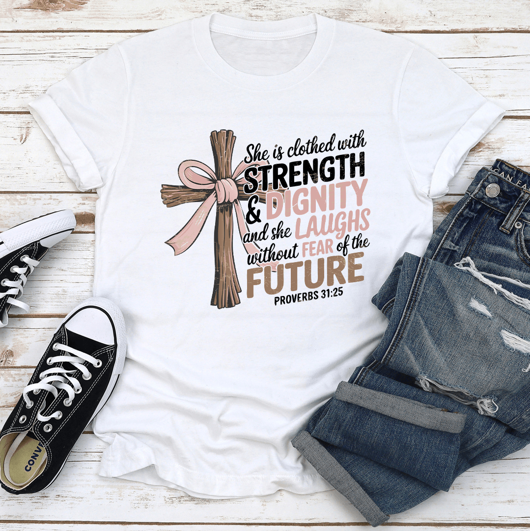 She Is Clothed With Strength & Dignity Tee