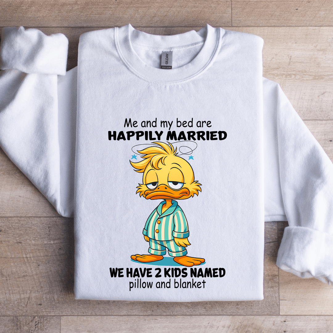 Me And My Bed Are Happily Married Sweatshirt