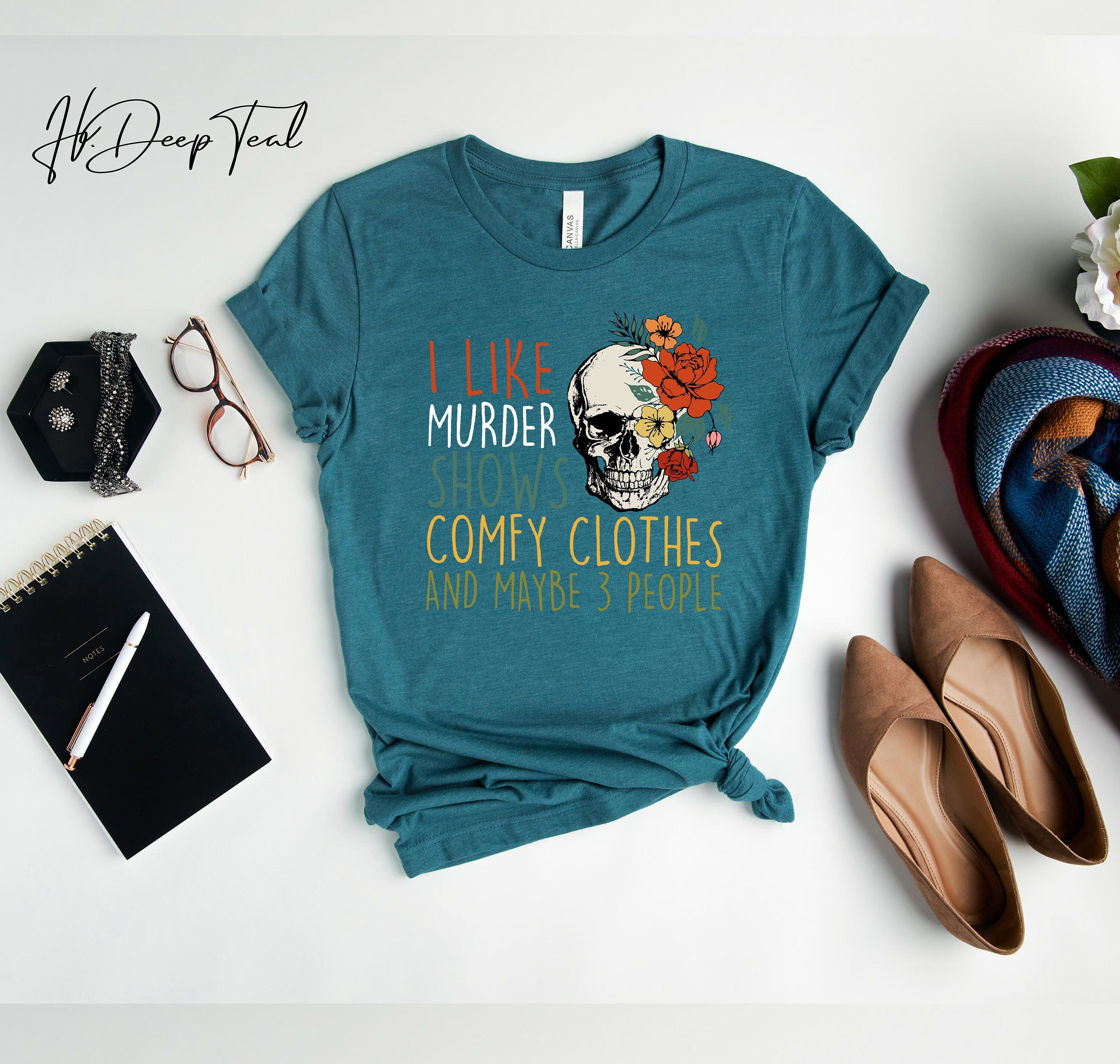 True Crime Shirt I Like Murder Shows Comfy Clothes and Maybe 3 People Tee