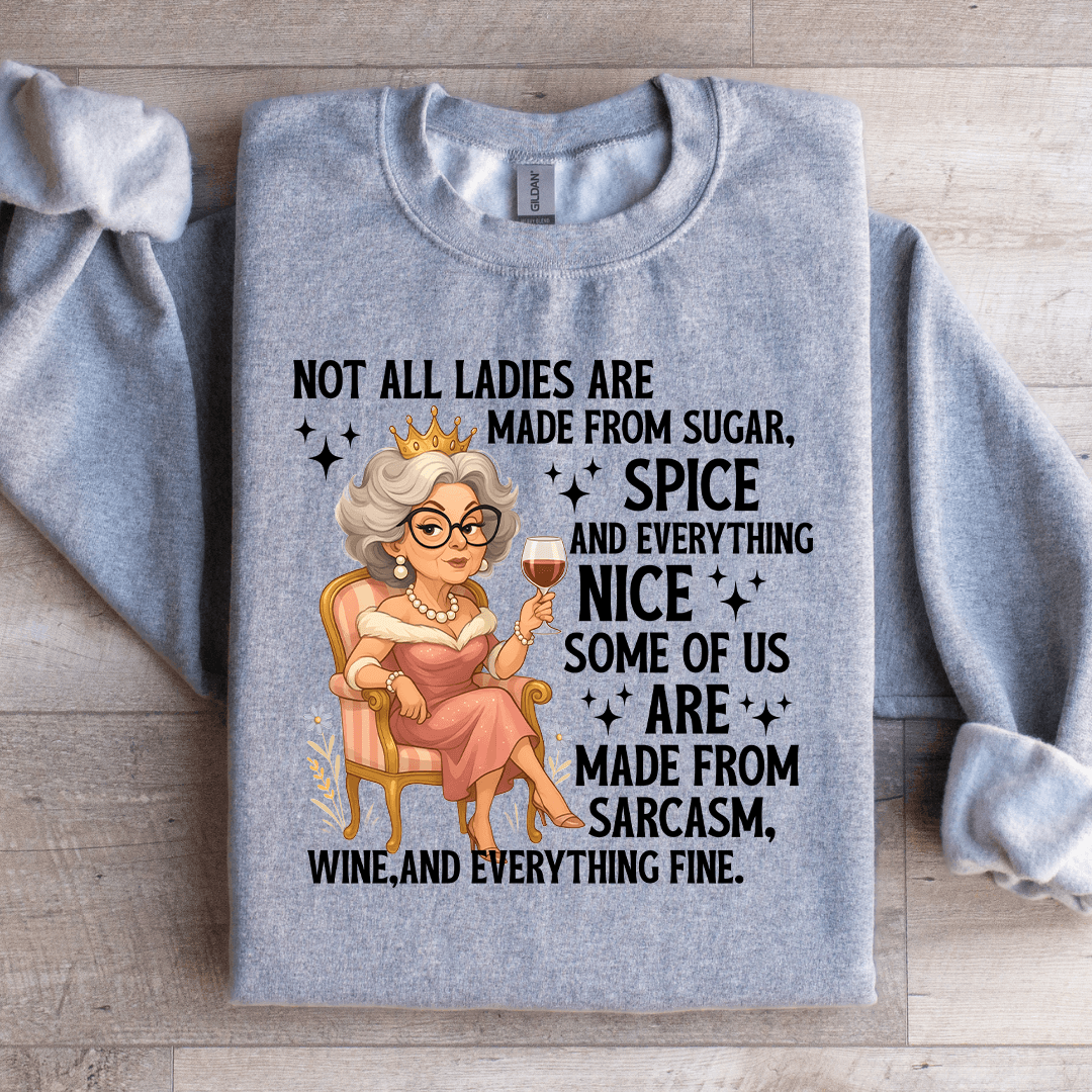 Not All Ladies Are Made From Sugar Sweatshirt