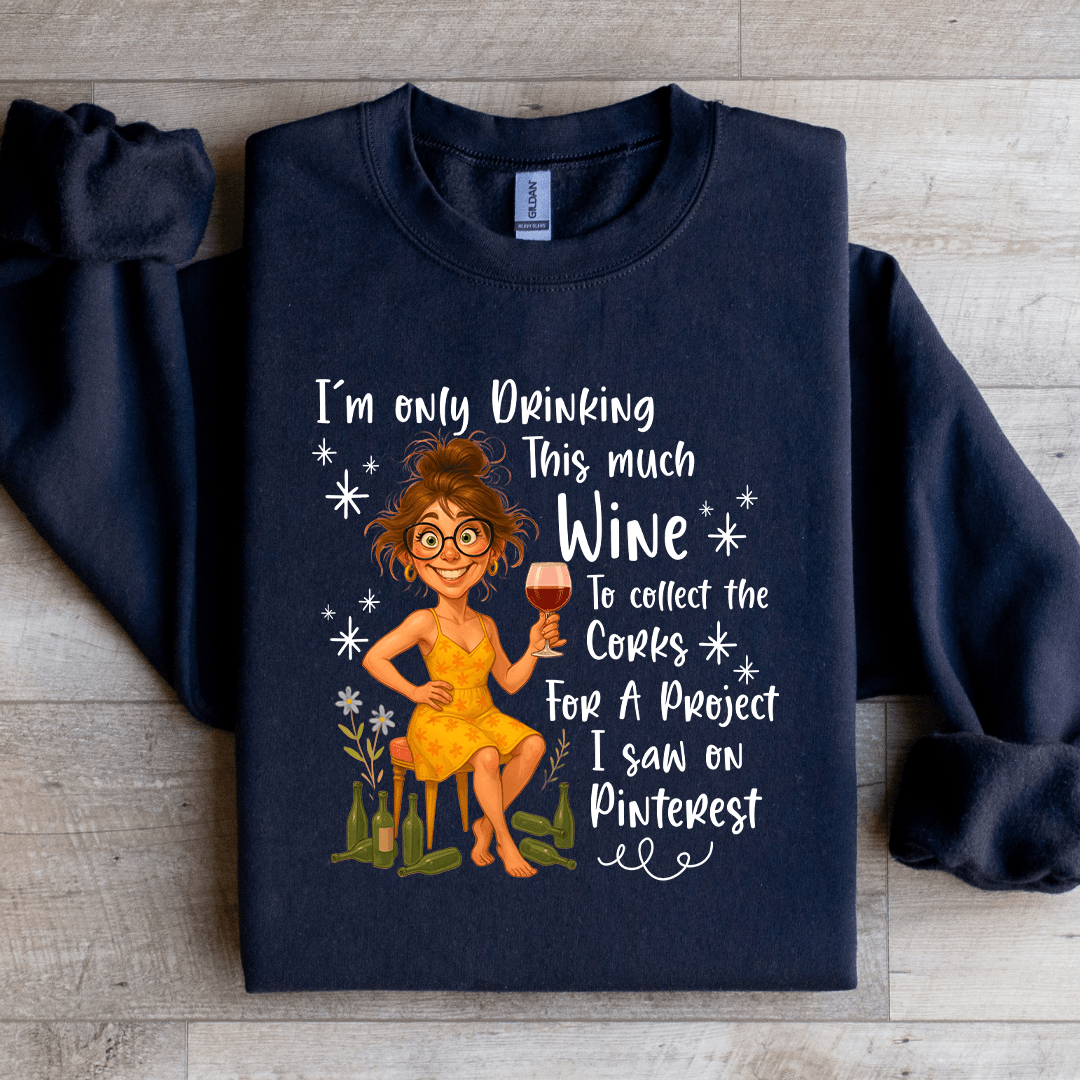 I'm Only Drinking This Much Wine Sweatshirt