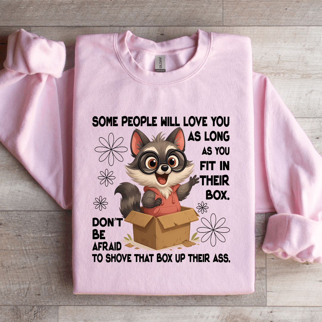 Some People Will Love You As Long As You Fit In Their Box Sweatshirt