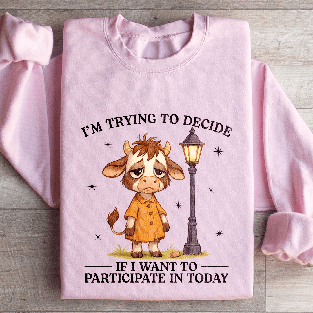 I'm Trying To Decide Sweatshirt