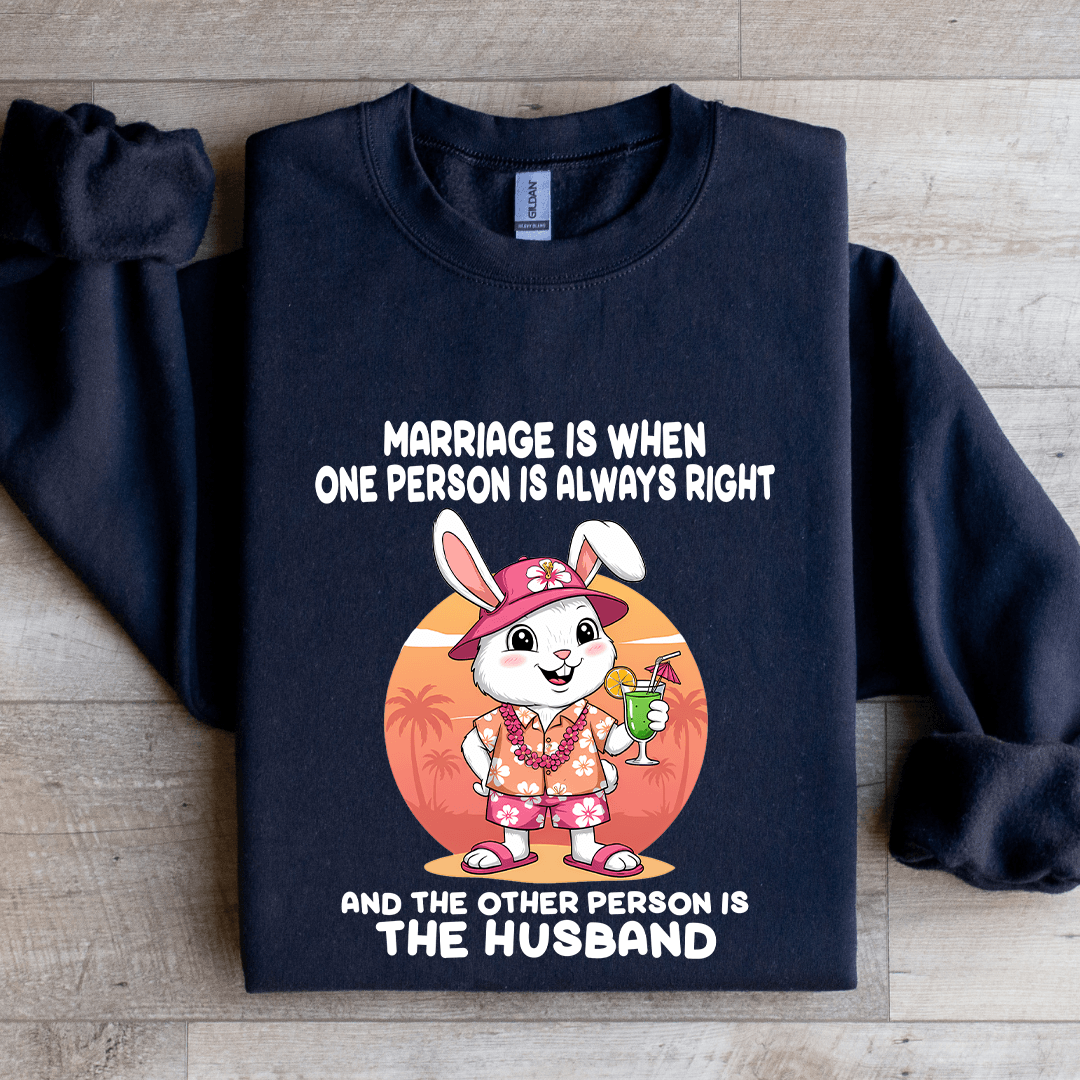 Marriage Is When One Person Is Always Right Sweatshirt