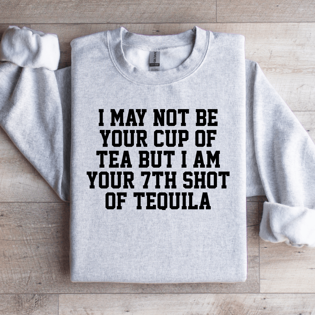 I May Not Be Your Cup Of Tea Sweatshirt