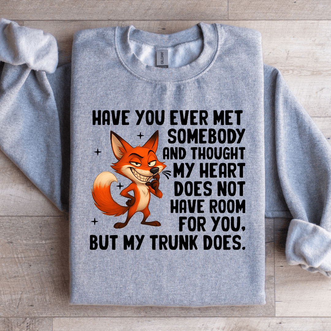 Have You Ever Met Somebody Sweatshirt
