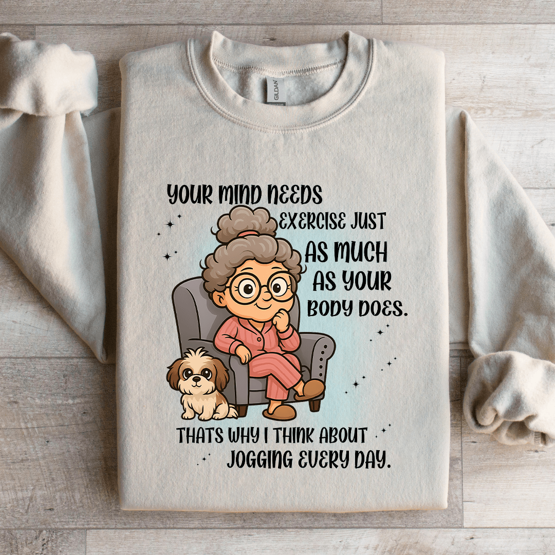 Your Mind Needs Exercise Just As Much Sweatshirt