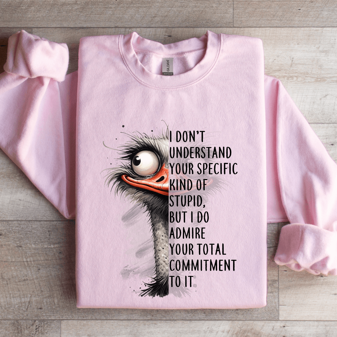 I Don't Understand Your Specific Kind Of Stupid Sweatshirt