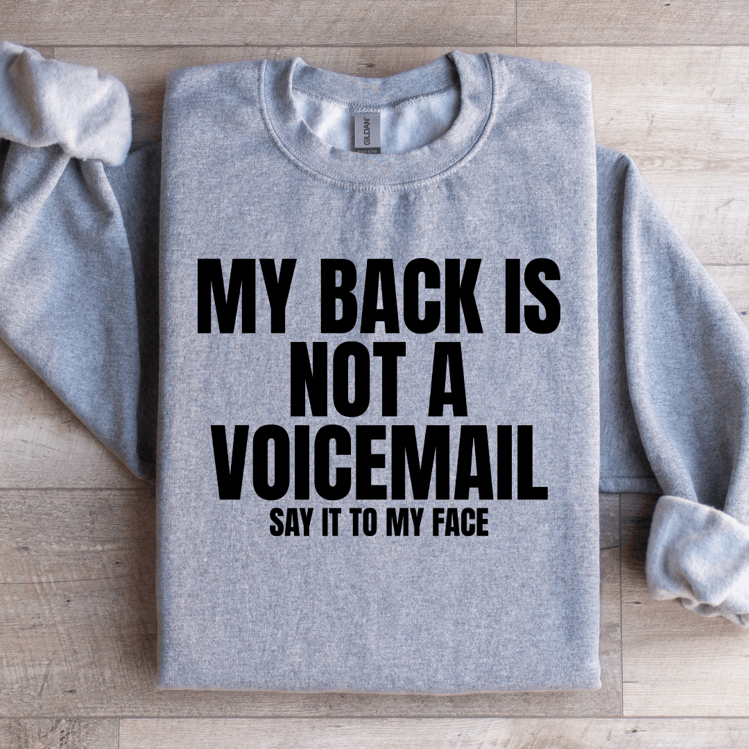 My Back Is Not A Voicemail Say It To My Face Sweatshirt
