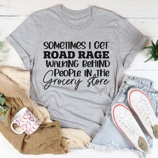 Sometimes I Get Road Rage Tee