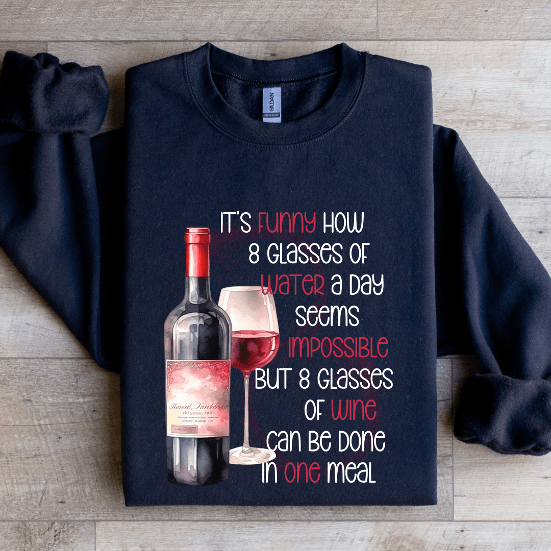 It's Funny Now 8 Glasses Of Water Sweatshirt