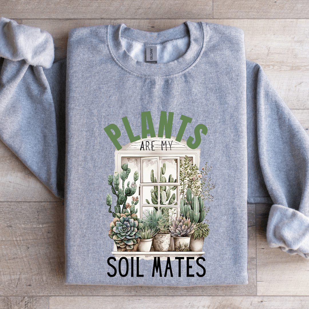 Plants Are My Soil Mates Sweatshirt
