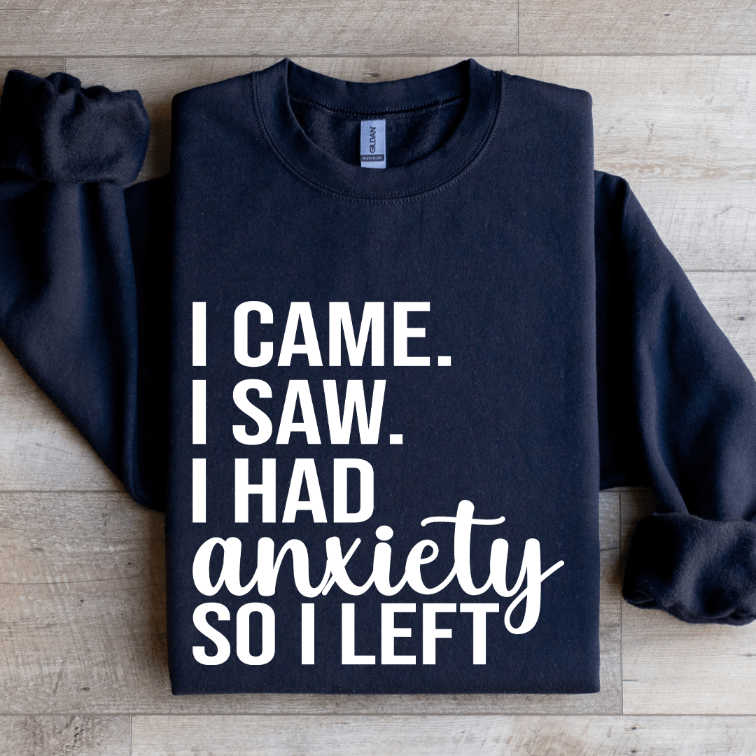 I Came I Saw I Had Anxiety So I Left Sweatshirt