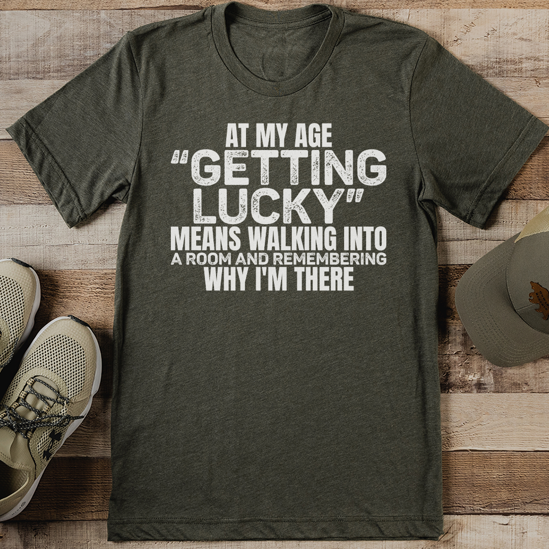 At My Age Getting Lucky Tee