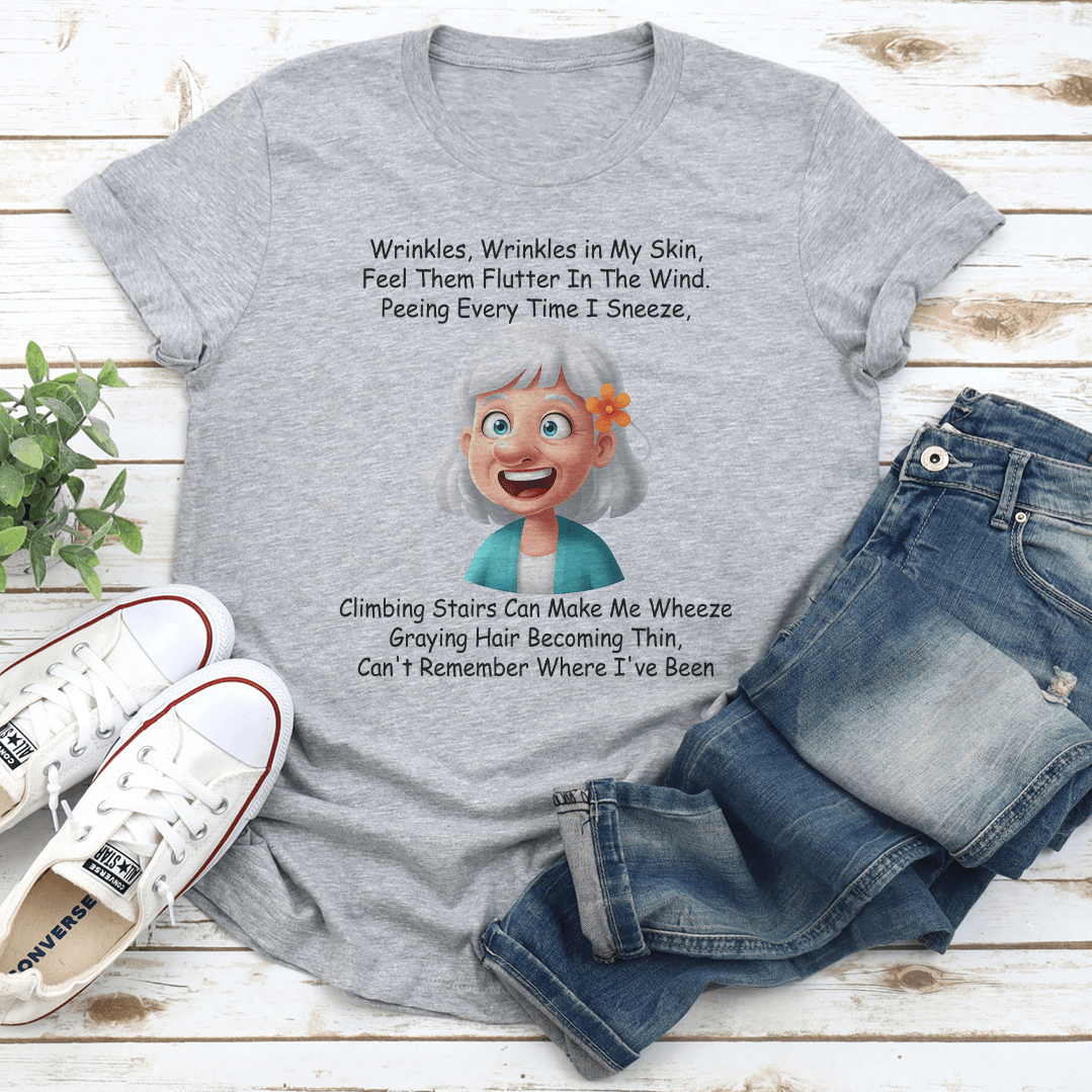 Wrinkles Wrinkles in My Skin Feel Them Flutter Tee