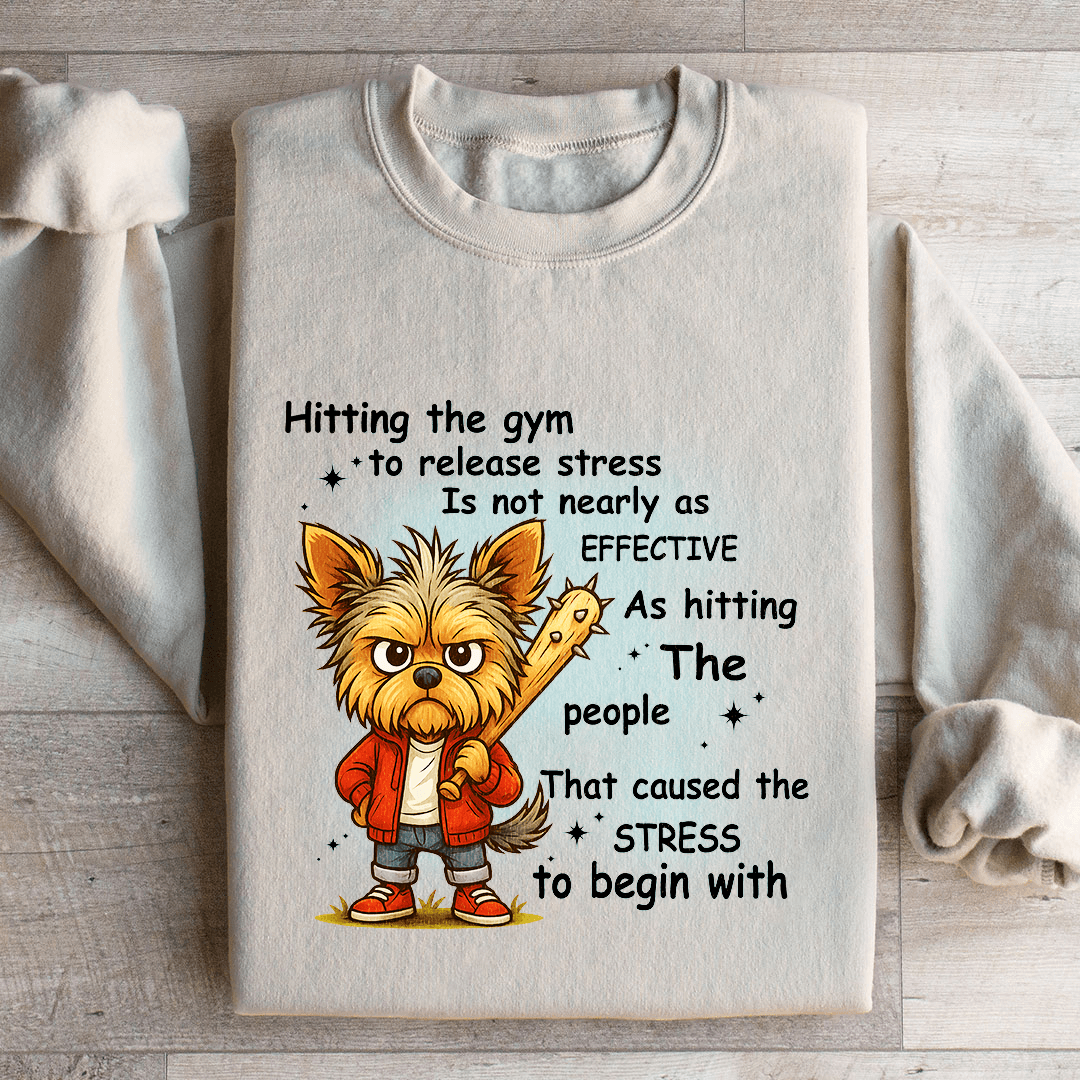 Hitting The Gym To Release Stress Is Not Nearly As Effective Sweatshirt
