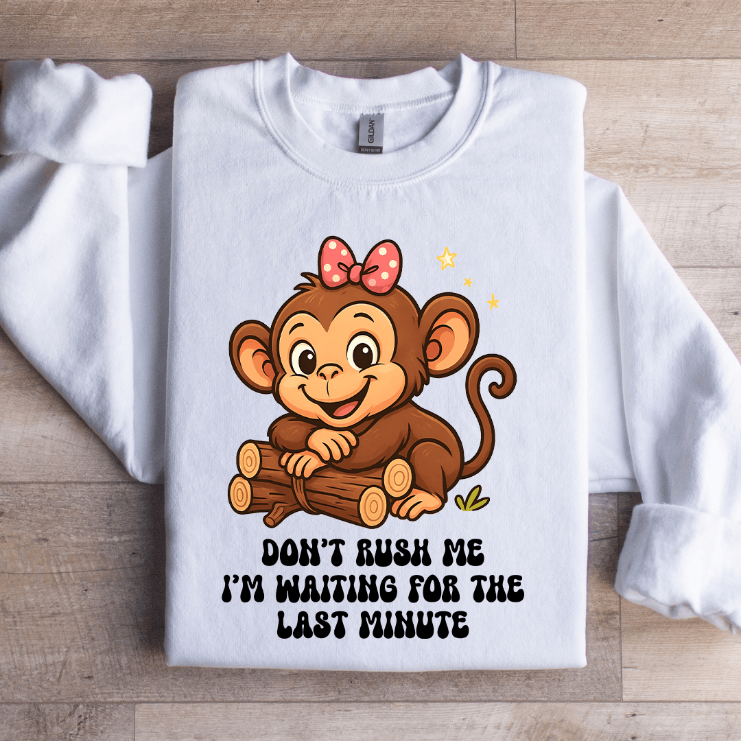 Don't Rush Me Sweatshirt
